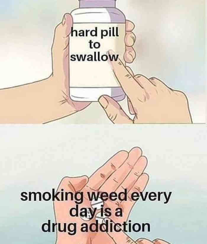 l-40550-hard-pill-to-swallow-smoking-weed-every-day-is-a-drug-addiction.jpg
